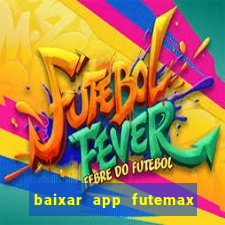 baixar app futemax futebol ao vivo